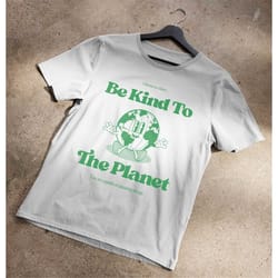 be kind to the planet t-shirt
