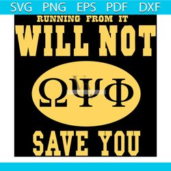 running from it will not save you, omega psi phi svg, omega psi phi gift