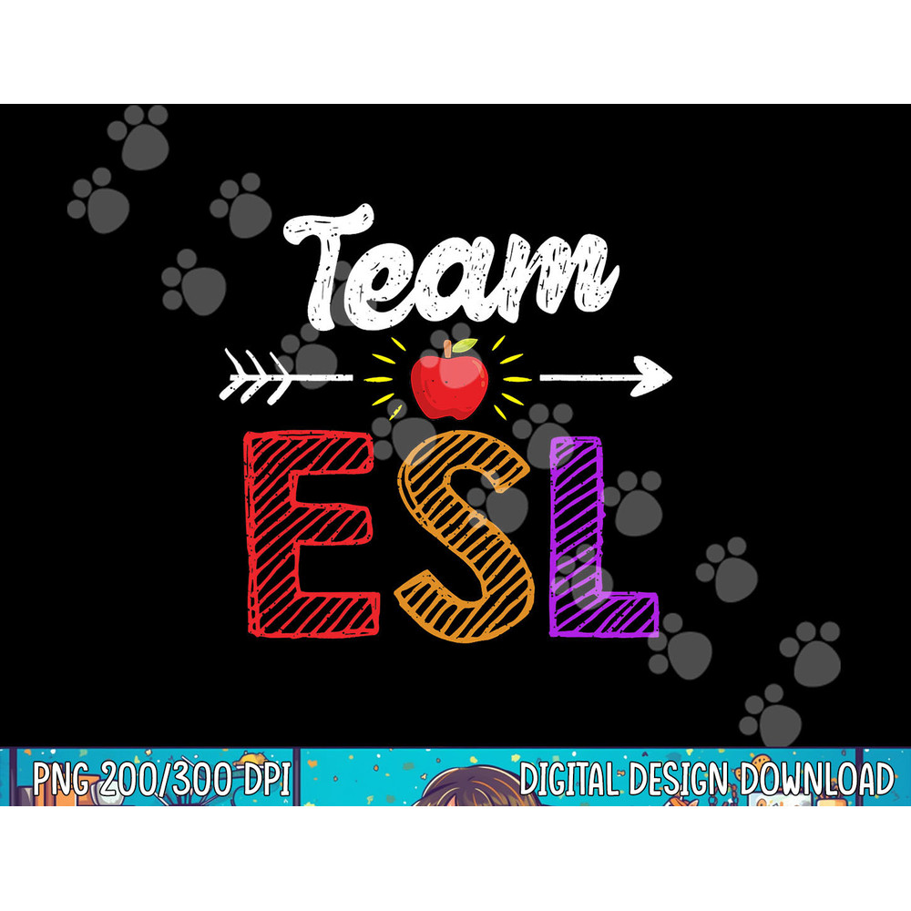 Team Esl Teacher Student Funny Back To School Gift png, sublimation copy.jpg