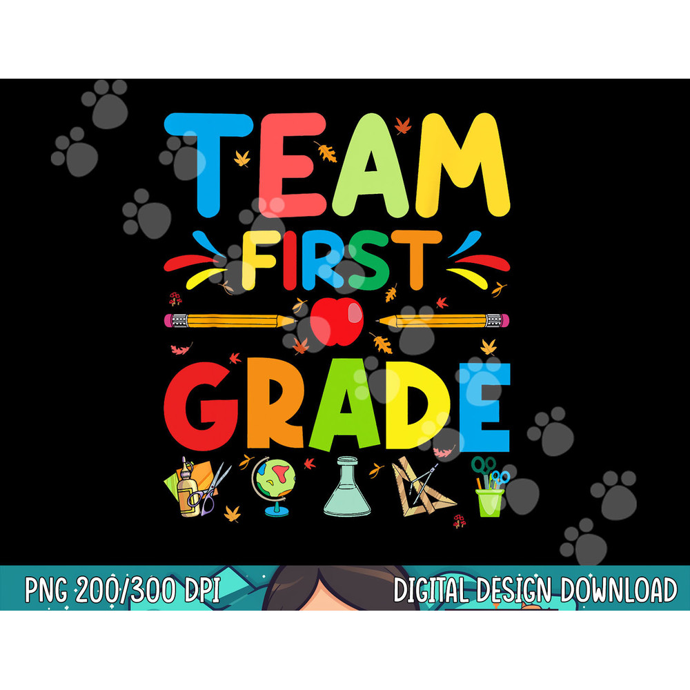 Team First Grade - 1st Grade Teacher Student Kids  png, sublimation copy.jpg