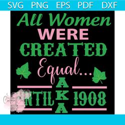 all women were created equal until aka 1908, aka sorority gift