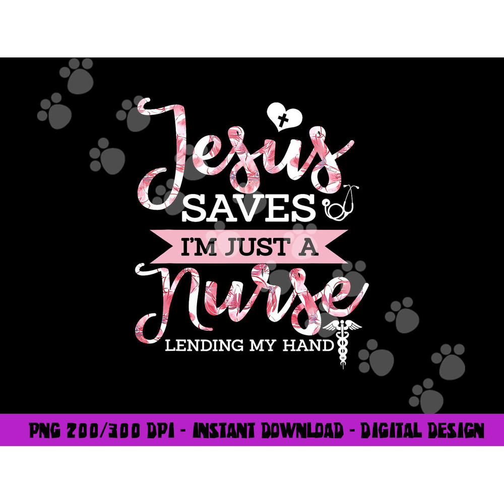 Jesus Saves I m Just A Nurse Christian Faith Religious Gift png, sublimation copy.jpg