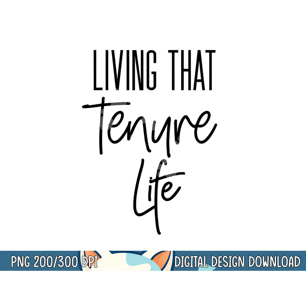 Tenured Professor Tenure Teacher Living That Tenure Life png, sublimation copy.jpg