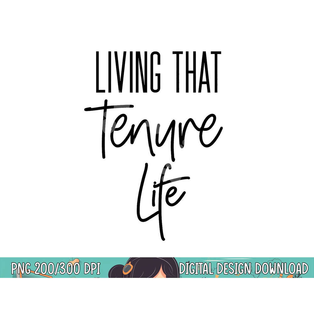 Tenured Professor Tenure Teacher Living That Tenure Life png, sublimation copy.jpg