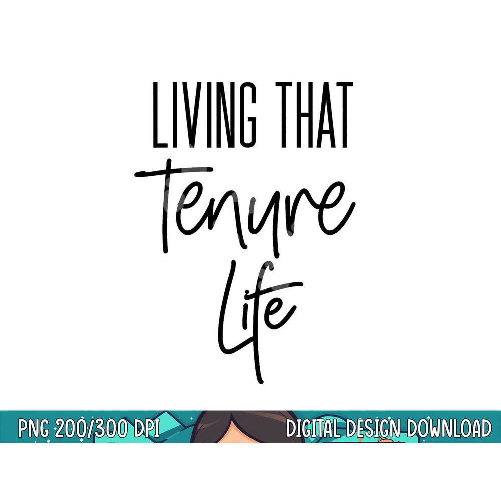 Tenured Professor Tenure Teacher Living That Tenure Life  png, sublimation copy.jpg