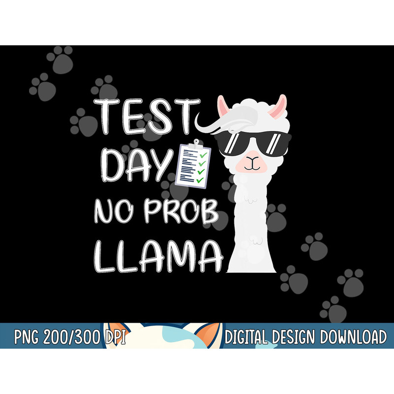 Test Day No Prob-llama Llama Teacher Testing Day png, sublimation copy.jpg