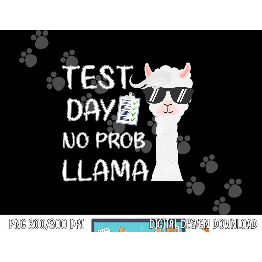 Test Day No Prob-llama Llama Teacher Testing Day png, sublimation copy.jpg