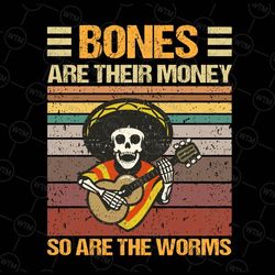 bones are their money so are the worms skeleton png, halloween svg, playing guitar svg, skeleton svg, guitar lover svg