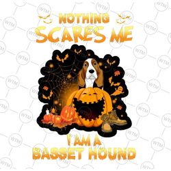 Nothing Scares Me Im A Basset Hound Png, Halloween Png Sublimation Designs Downloads