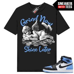 university blue 1s to match sneaker match tees black 'grind now shine later'