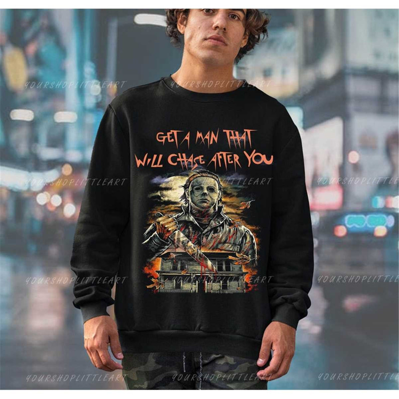 MR-1182023143959-michael-myers-get-a-man-that-will-chase-after-you-sweatshirt-image-1.jpg