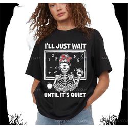 halloween teacher i'll just wait until it's quiet t-shirt sweatshirt, teacher shirt, cute halloween shirt for teachers,