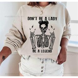 dont be lady legend halloween t-shirt sweatshirt, women's rock shirt, retro rock and roll, feminist skeleton shirt, girl