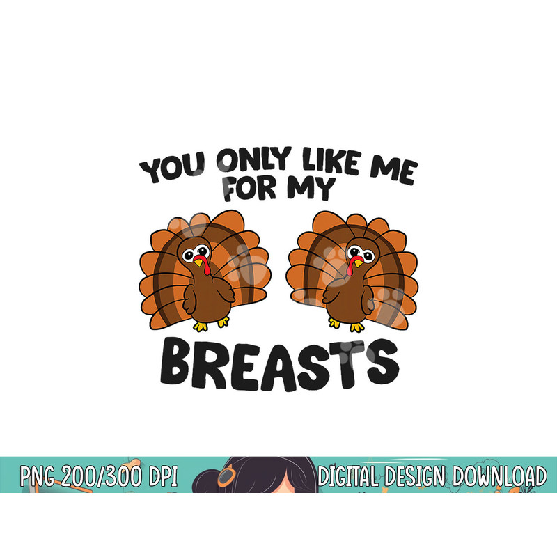 Thanksgiving Women You Only Like Me For My Breasts Turkey png, sublimation copy.jpg