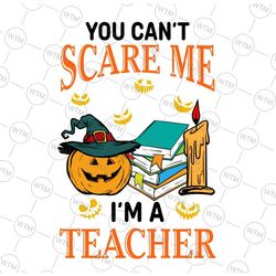 you can't scare me i am a teacher svg, halloween teacher svg, scare svg, teacher svg, halloween svg