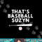 That s Baseball Suzyn for sport lover men women gift funny png, sublimation.jpg