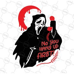 scream ghost face no you hang up first svg, ghost face calling svg, funny halloween svg, png, jpg,dxf,cricut silhouette,