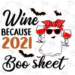 wine because 2021 is svg, women wine because 2021 ghost drink lover svg, ghost drink wine svg, halloween wine svg