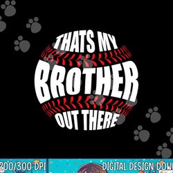 that s my brother out there baseball sister of player cute png, sublimation