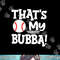 That s My Bubba Funny Baseball Best Bubba Ever png, sublimation .jpg