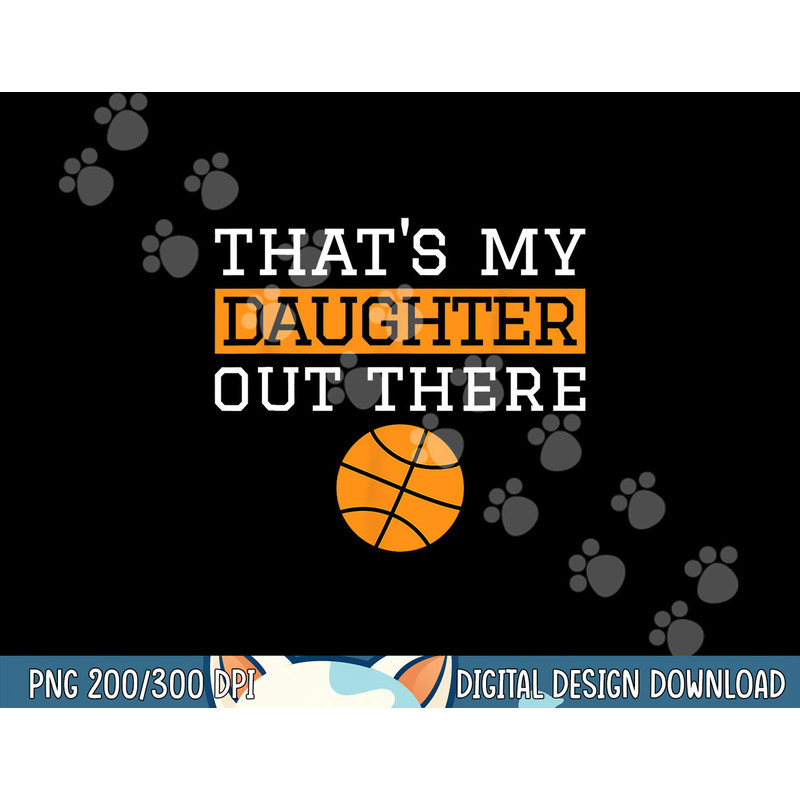 That s My Daughter Out There Gift for Mom Dad Basketball png, sublimation copy.jpg