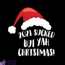 2021 sucked but yah christmas svg, christmas svg, santa svg, christmas hat svg, 2021