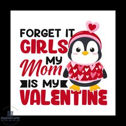 forget it girls valentine my mom is valentine svg, valentine svg,penguin svg