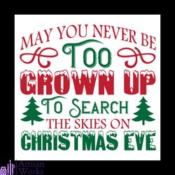 may you never be too grown up to search the skies on christmas eve svg
