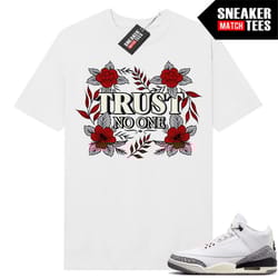white cement 3s to match sneaker match tees white 'trust no one floral'