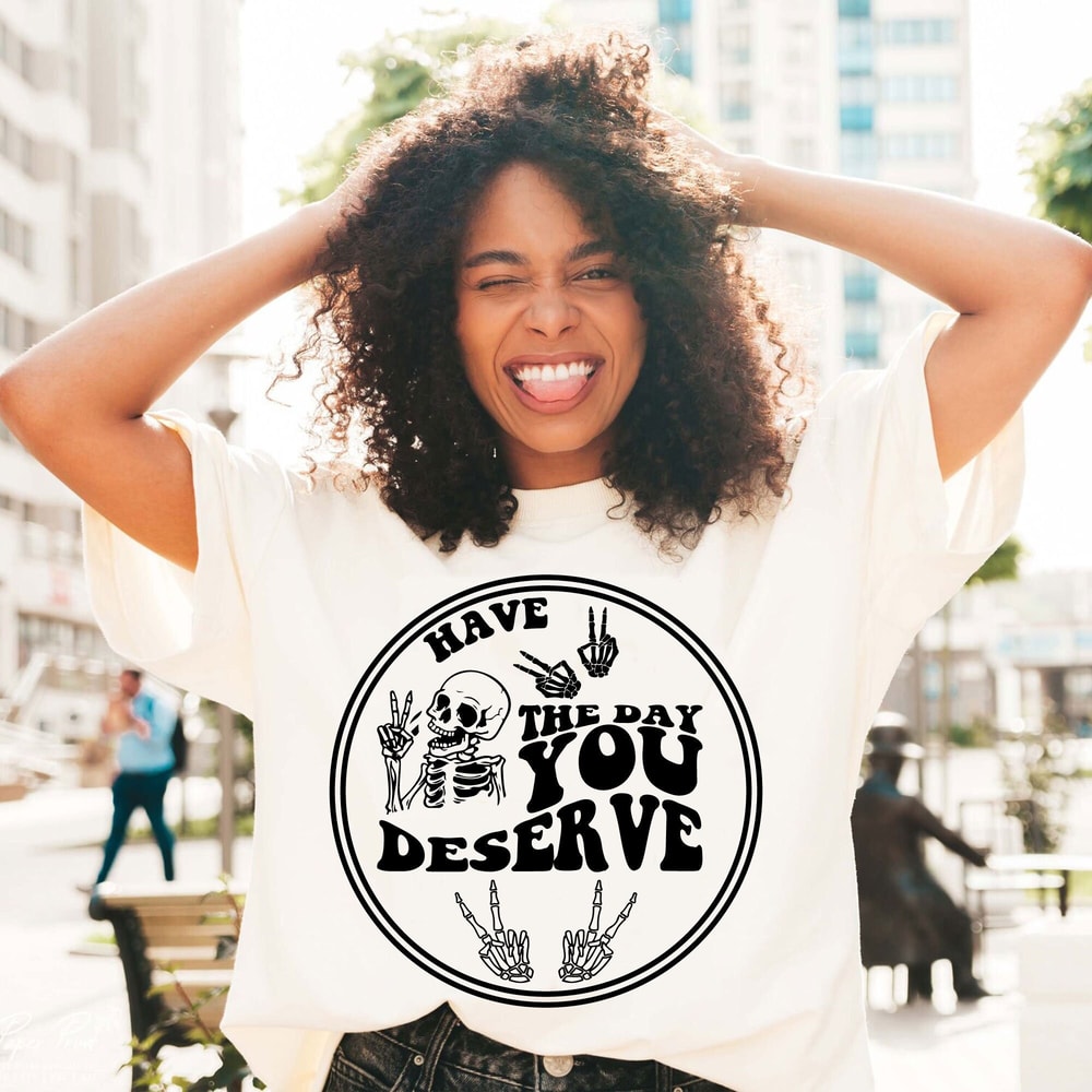 Have the day you deserve SVG, Peace sign skeleton svg, Funny karma svg, Snarky svg, Funny skeleton svg - 1.jpg