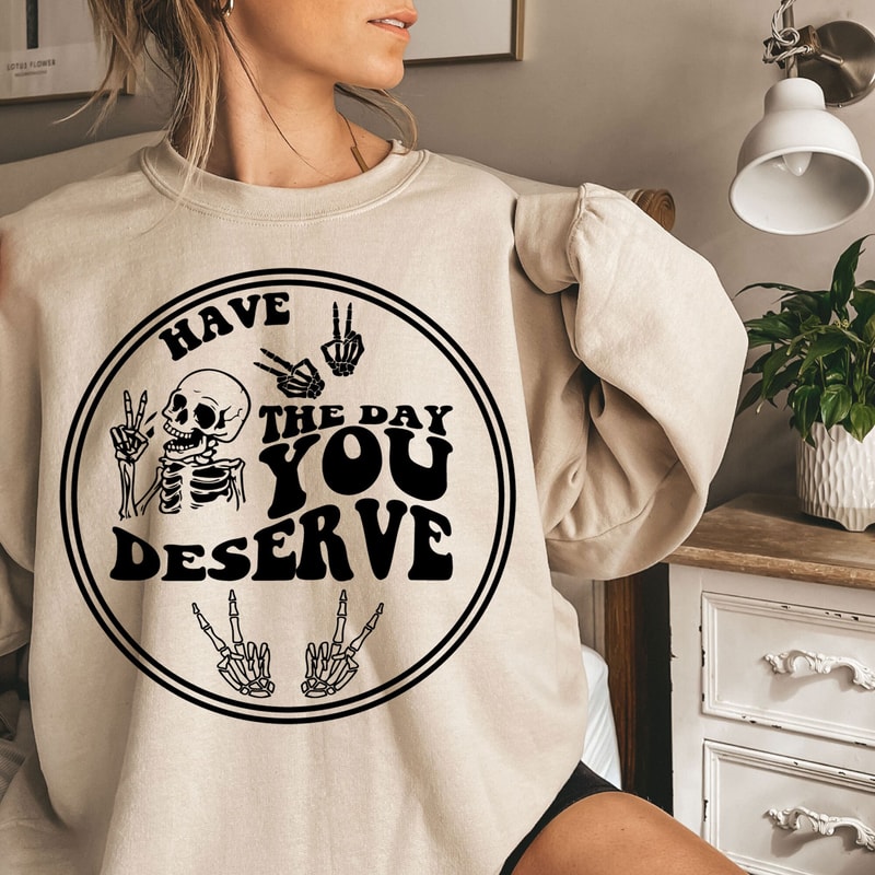 Have the day you deserve SVG, Peace sign skeleton svg, Funny karma svg, Snarky svg, Funny skeleton svg - 5.jpg
