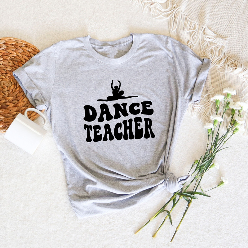 Dance Teacher Shirt, Dance Competition Shirts, Dancers Shirt, Gifts For Dancers, Dance Recital Shirts, Recital Gifts, Ballet Shirts, Gifts - 2.jpg