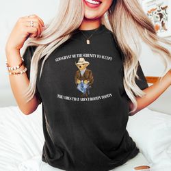 god grant me the serenity to accept the vibes that arent rootin tootin shirt, serenity bear shirt, t