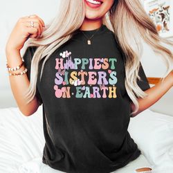 happiest sisters on the earth, mickey and minnie ears sisters matching shirt, disney sisters shirt,