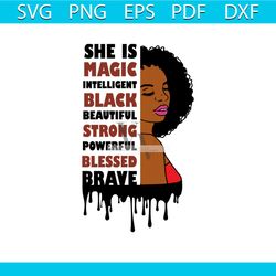 she is magic intelligent black beautiful strong powerful blessed brave svg