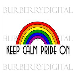 keep calm pride on svg, lgbt svg, rainbow svg, heart rainbow svg, gay svg, lesbian svg, keep calm pride on, keep calm sv