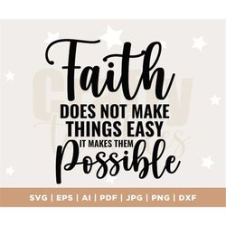Faith Does Not Make Easy Christian SVG, Proverbs Svg, Christian T-shirt Svg, Bible Verse Svg, Religious Svg, Silhouette,