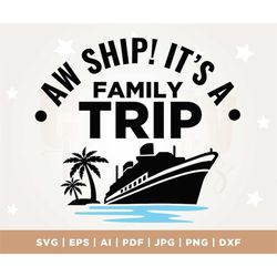 aw ship it's a family trip, family cruise trip svg, family cruise shirts, family summer vacation, files cricut, svg, png