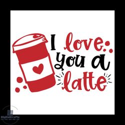 love you a latte valentine svg, valentine svg, made svg, latte svg, quarantine svg