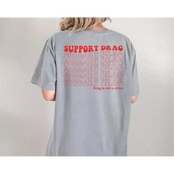 comfort colors support drag shirt, drag is not a crime shirt, pride hoodie, lgbt support tee, equality rights shirt, gay