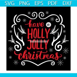 have holly jolly christmas svg, christmas svg, xmas svg, holly svg, christmas gift svg, jolly svg