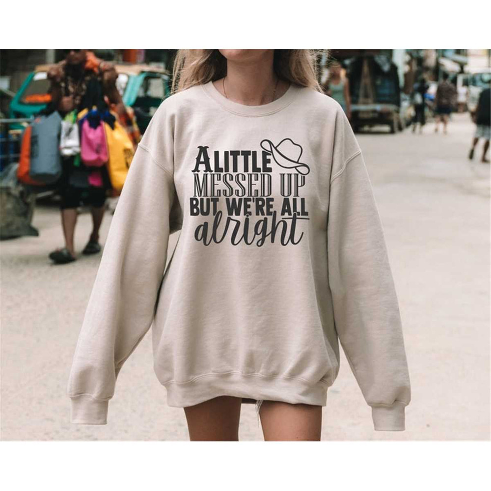 MR-1182023184045-a-little-messed-up-but-were-all-alright-sweatshirt-image-1.jpg