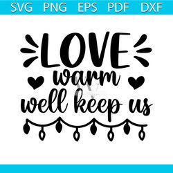 love warm well keep us svg, christmas svg, xmas svg, happy holiday svg, my first christmas svg