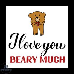 i love you beary much valentines svg, valentine svg, beary svg,cute svg, love svg