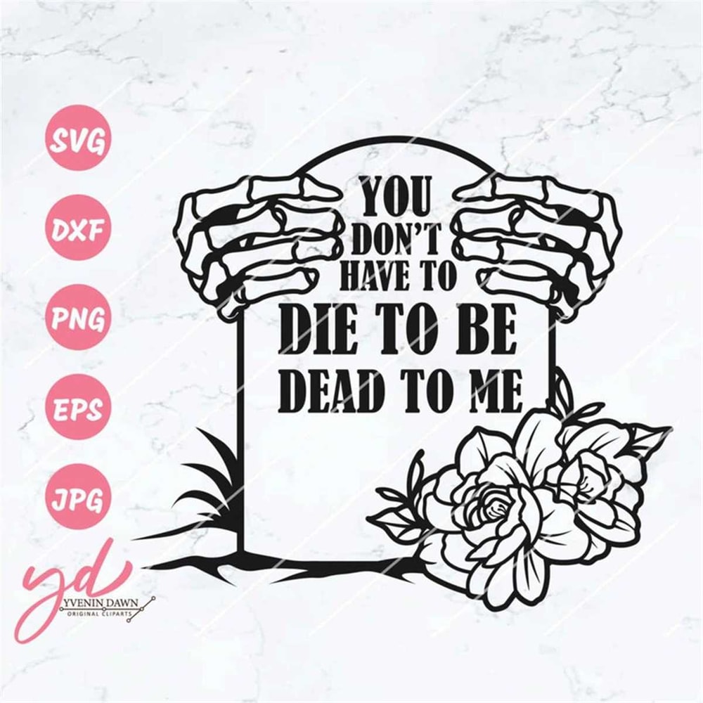 MR-1182023185617-you-dont-have-to-be-died-to-me-svg-grave-svg-image-1.jpg