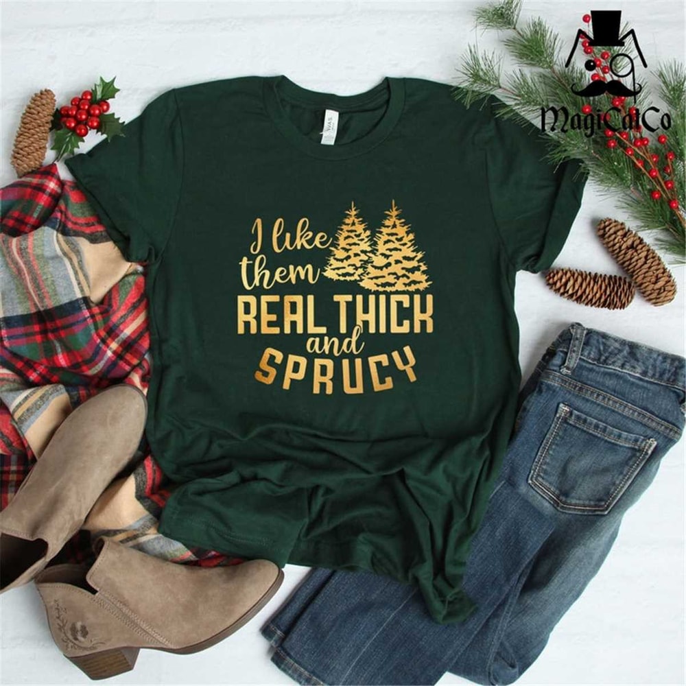 MR-118202319218-i-like-them-real-thick-and-sprucy-shirt-for-women-funny-image-1.jpg
