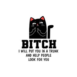 black cat bitch i will put you in a trunk and help people look for you svg