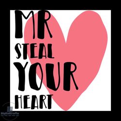 mr steal your heart valentine svg, valentine svg, mr steal svg, heart svg, valentine gift svg, valentines quotes svg