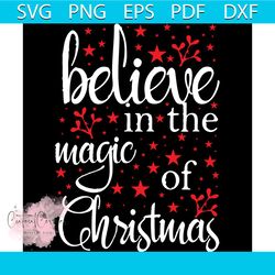 believe in the magic of christmas svg, christmas svg, xmas svg, snowflakes svg, magic svg