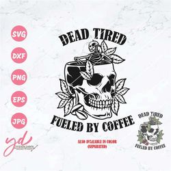 dead tired fueled by coffee svg | caffeinated svg | skeleton coffee svg | spooky mom shirt | coffee skull svg | coffee l